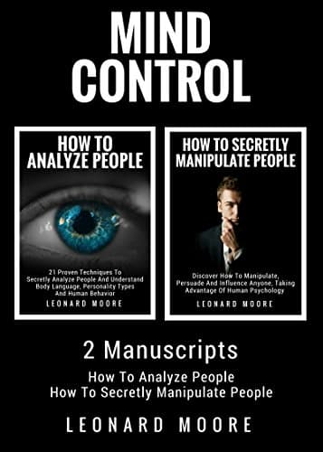 Mind Control: 2 Manuscripts - How To Analyze People, How To Secretly Manipulate People Kindle Edition