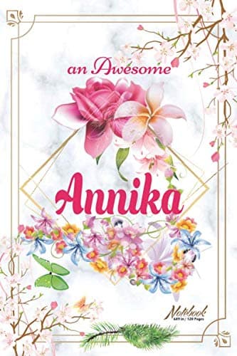 An Awesome Annika Journal: Awesome (Diary, Notebook) Personalized Custom Name - Flowers (6 x 9 - Blank Lined 120 Pages A Wonderful Journal for an ... Writing | | Write about your Life & Interests