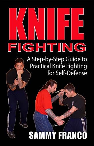 Knife Fighting : A Step-By-Step Guide to Practical Knife Fighting for Self-Defense Kindle Edition