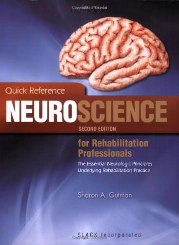 Quick Reference NeuroScience for Rehabilitation Professionals: The Essential Neurological Principles Underlying Rehabilitation Professionals, Second Edition