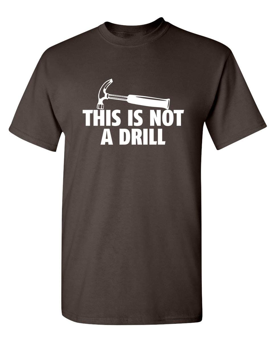 Feelin Good TeesThis is Not A Drill Novelty Tools Hammer Builder Woodworking Mens Funny T Shirt