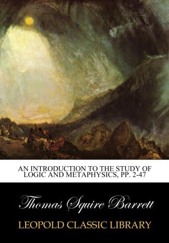 An Introduction to the Study of Logic and Metaphysics, pp. 2-47