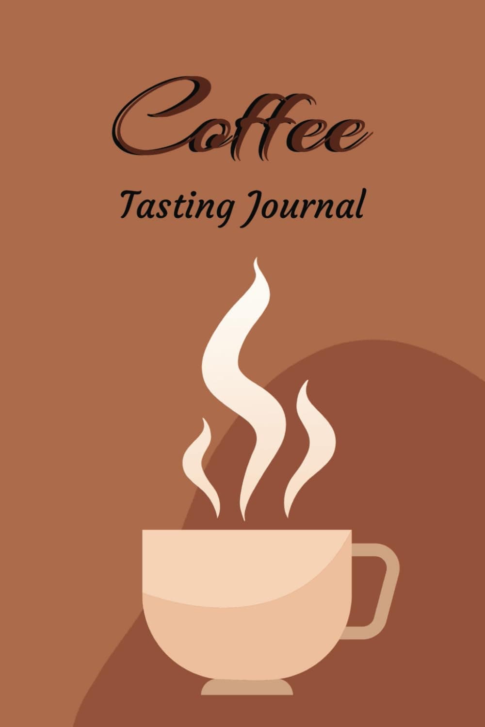 Coffee Tasting Journal: Coffee Tasting Log Journal, Notebook, To Log, Track, Document On Tasting Notes and Details On Coffee Roast and Varieties