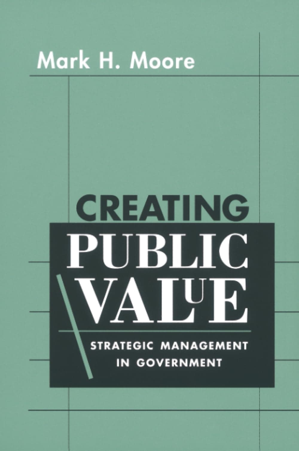 Creating Public Value: Strategic Management in Government
