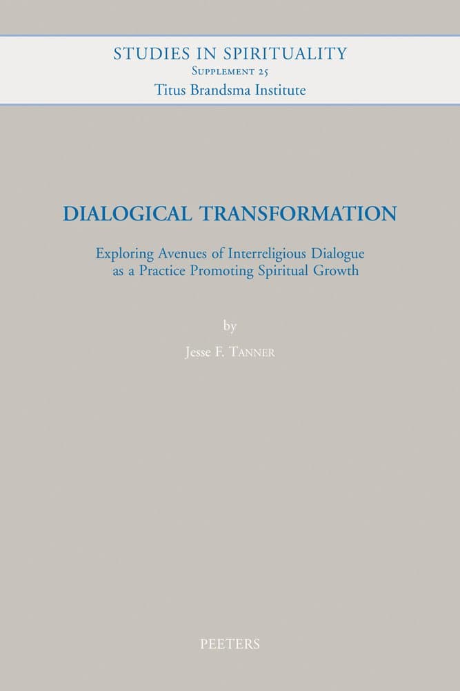Dialogical Transformation: Exploring Avenues of Interreligious Dialogue As a Practice Promoting Spiritual Growth: 25 (Studies in Spirituality Supplements)