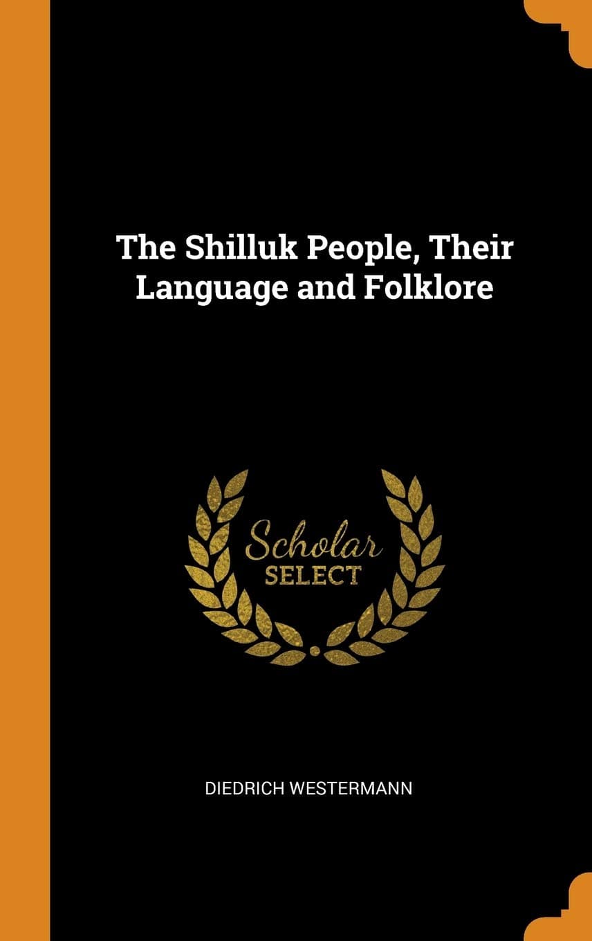 The Shilluk People, Their Language and Folklore