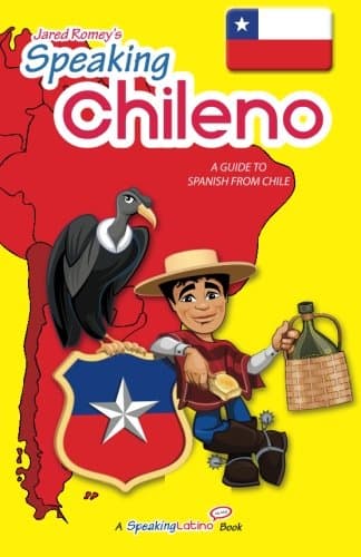Speaking Chileno: A Guide to Spanish from Chile