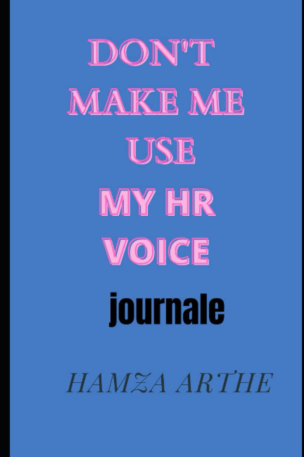 Don't make me use my HR voice: journal