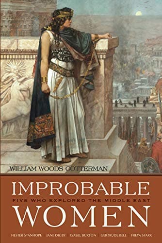 Improbable Women: Five Who Explored the Middle East (Contemporary Issues in the Middle East) Hardcover – October 22, 2013