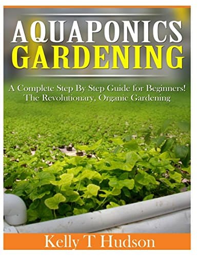 Aquaponics Gardening: A Complete Step By Step Guide for Beginners! The Revolutionary, Organic Gardening Paperback – April 6, 2014
