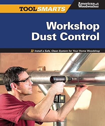 Workshop Dust Control: Install a Safe, Clean System for Your Home Woodshop (American Woodworker) (Fox Chapel Publishing)
