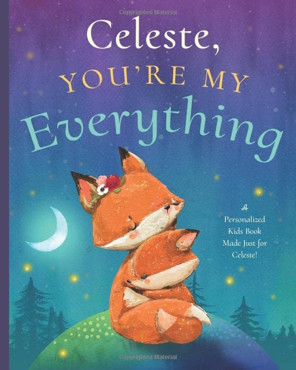 Celeste, You’re My Everything: A Personalized Kids Book Just for Celeste! (Personalized Children’s Book Gift for Baby Showers and Birthdays)