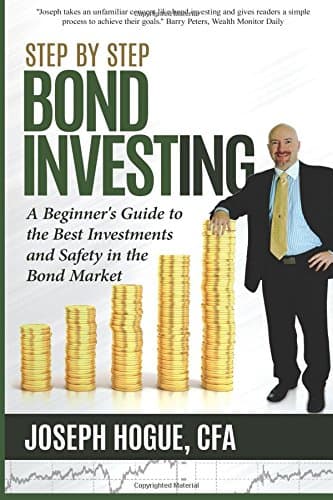 Step by Step Bond Investing: A Beginner's Guide to the Best Investments and Safety in the Bond Market (Step by Step Investing) Paperback – December 5, 2015