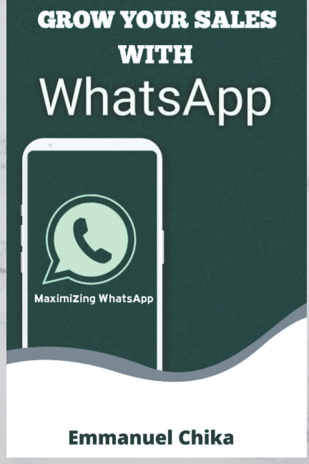 Independently published Grow Your Sales WhatsApp: Step by Step guide on maximizing WhatsApp