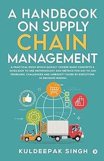 A Handbook on Supply Chain Management: A practical book which quickly covers basic concepts & gives easy to use methodology and metrics for day-to-day ... faced by executives in decision making Paperback – 21 April 2021