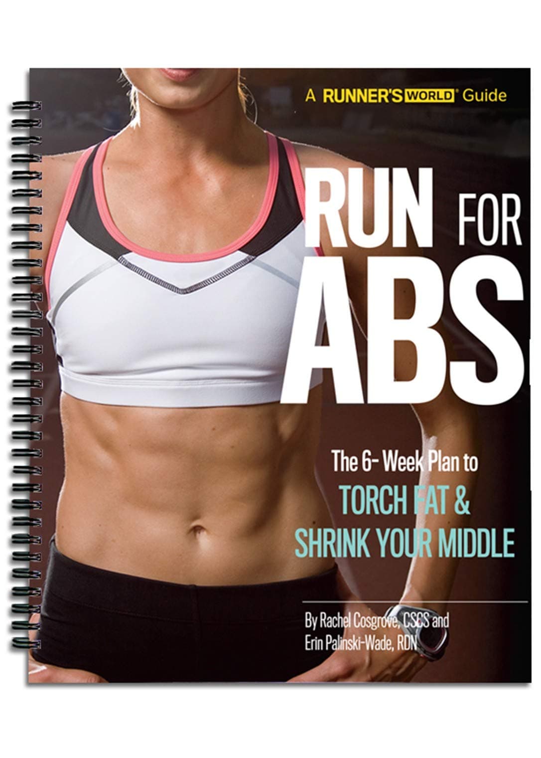 Runner's World Run For Abs: The 6-Week Plan to Run the Right Way & Strengthen Your Core! - The Perfect Running Guide for Becoming Thinner, Leaner, Stronger, and Healthier Than Ever Before!