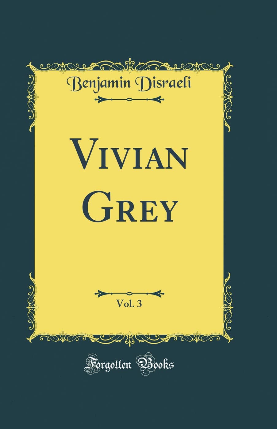 Vivian Grey, Vol. 3 (Classic Reprint)