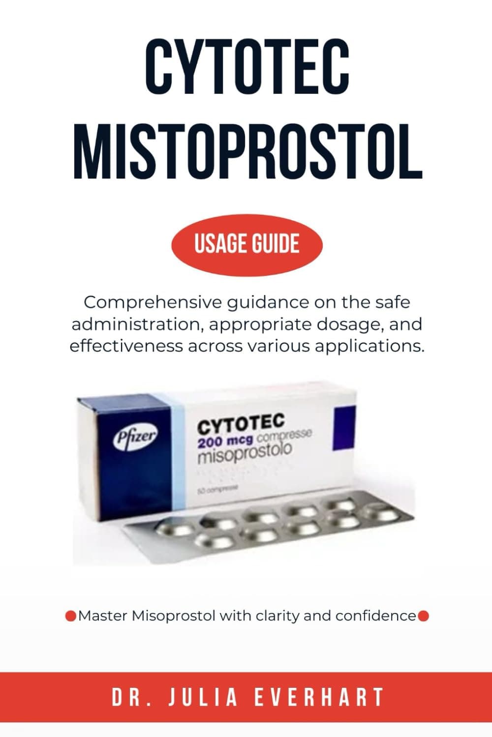 CYTOTEC MISTOPROSTOL USAGE GUIDE: Comprehensive Guidance on the Safe Administration, Appropriate Dosage, and Effectiveness Across Various Applications.