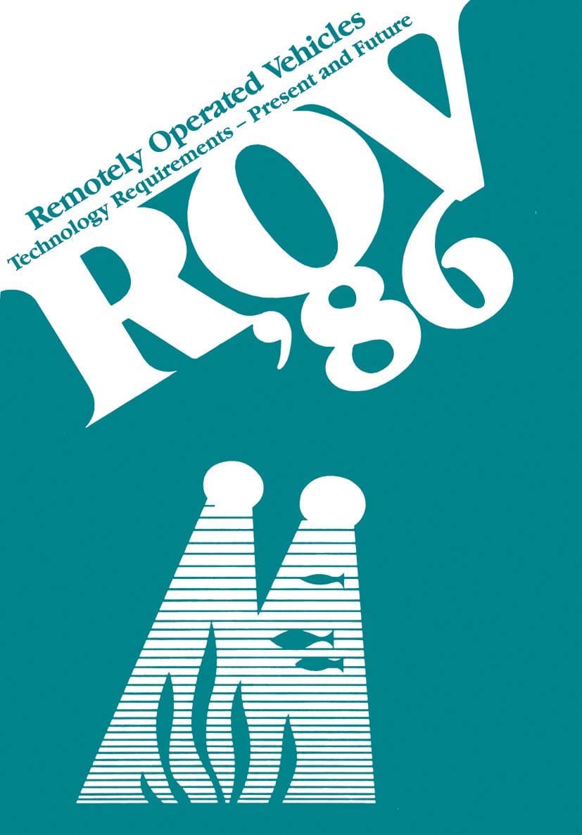 ROV ’86: Remotely Operated Vehicles: Technology Requirements―Present and Future Proceedings of the ROV ’86 Conference organized by the Marine ... and held in Aberdeen, UK,24―26 June 1986