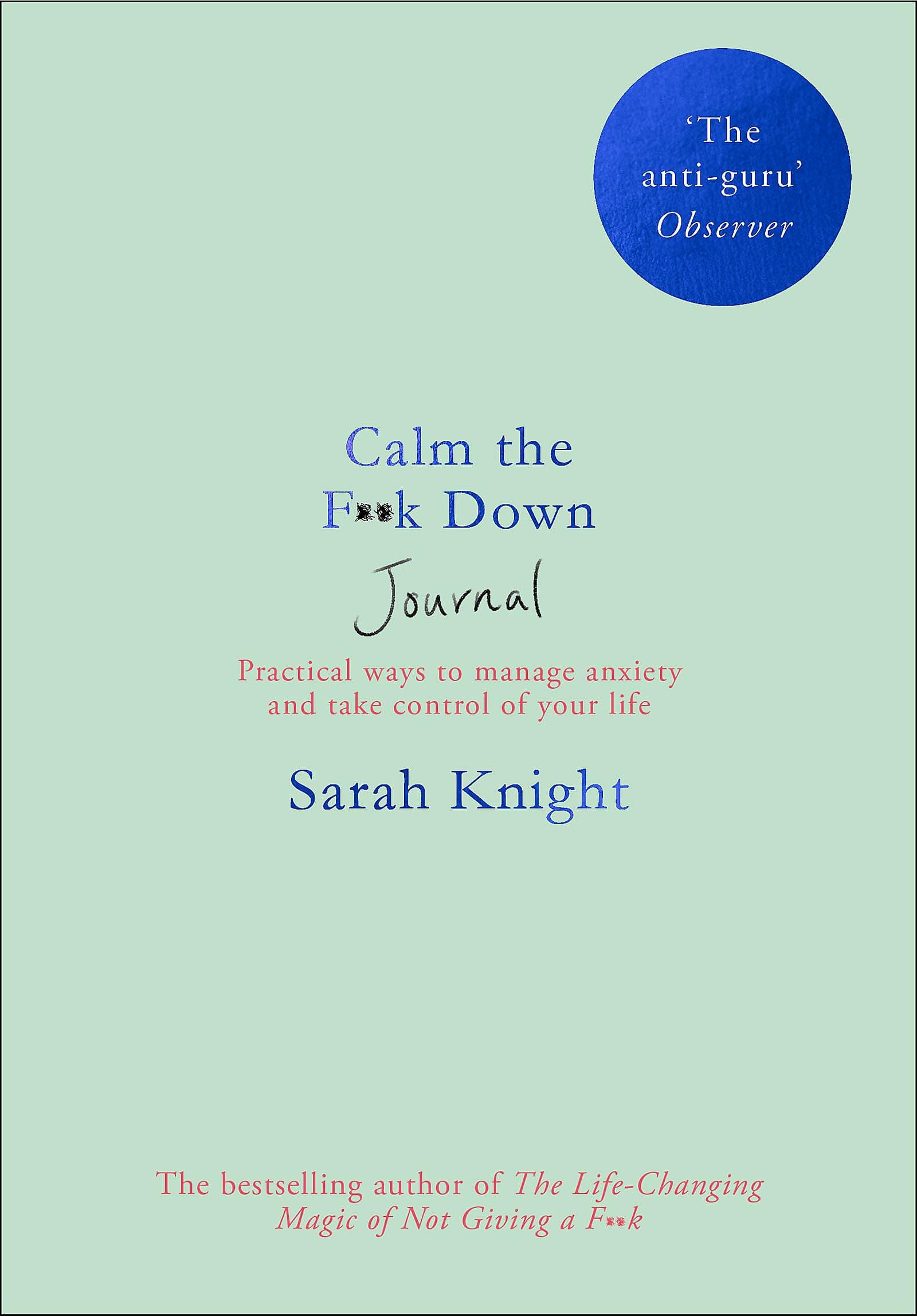Calm the F**k Down Journal: Practical ways to stop worrying and take control of your life (A No F*cks Given Journal)