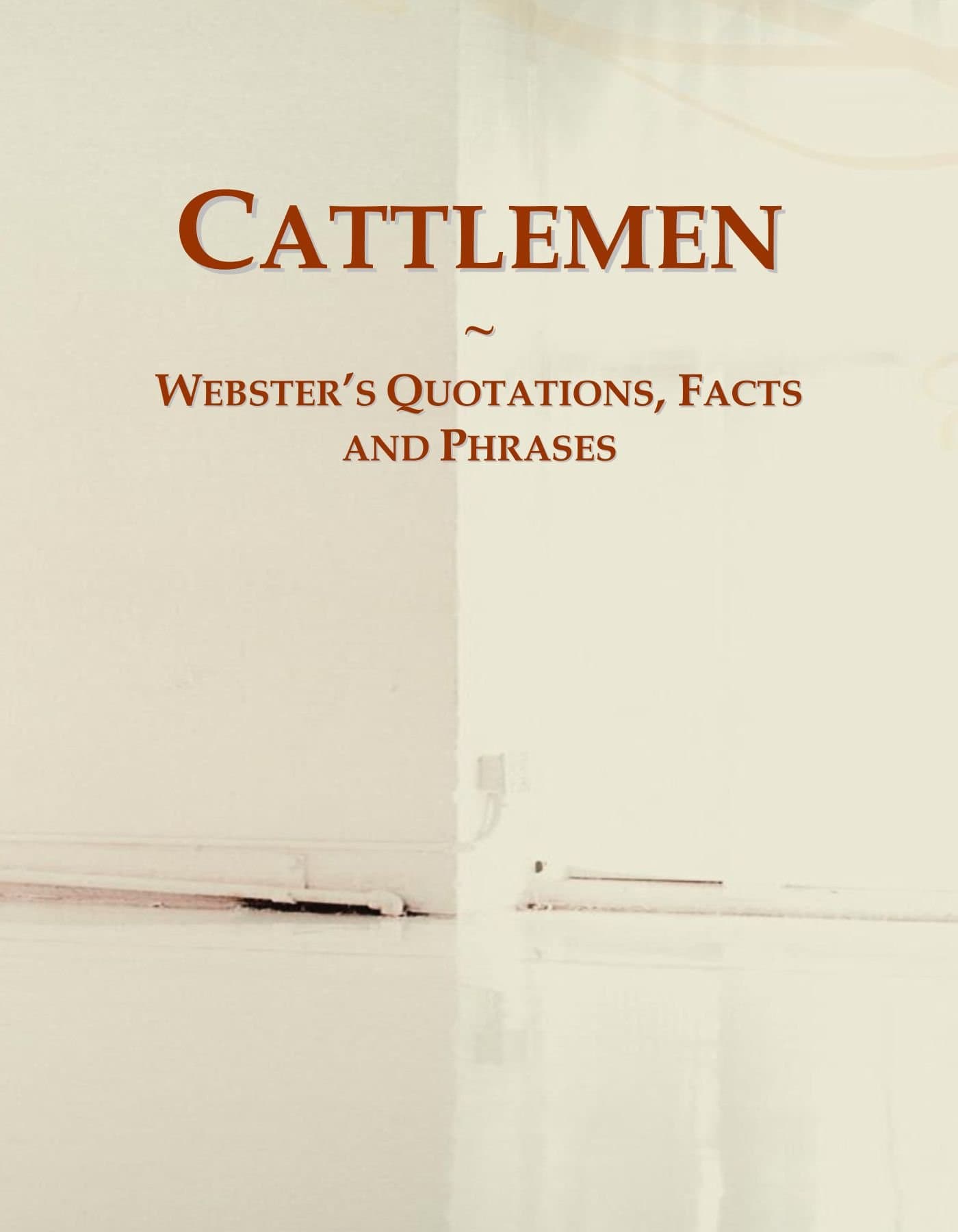Cattlemen: Webster's Quotations, Facts and Phrases
