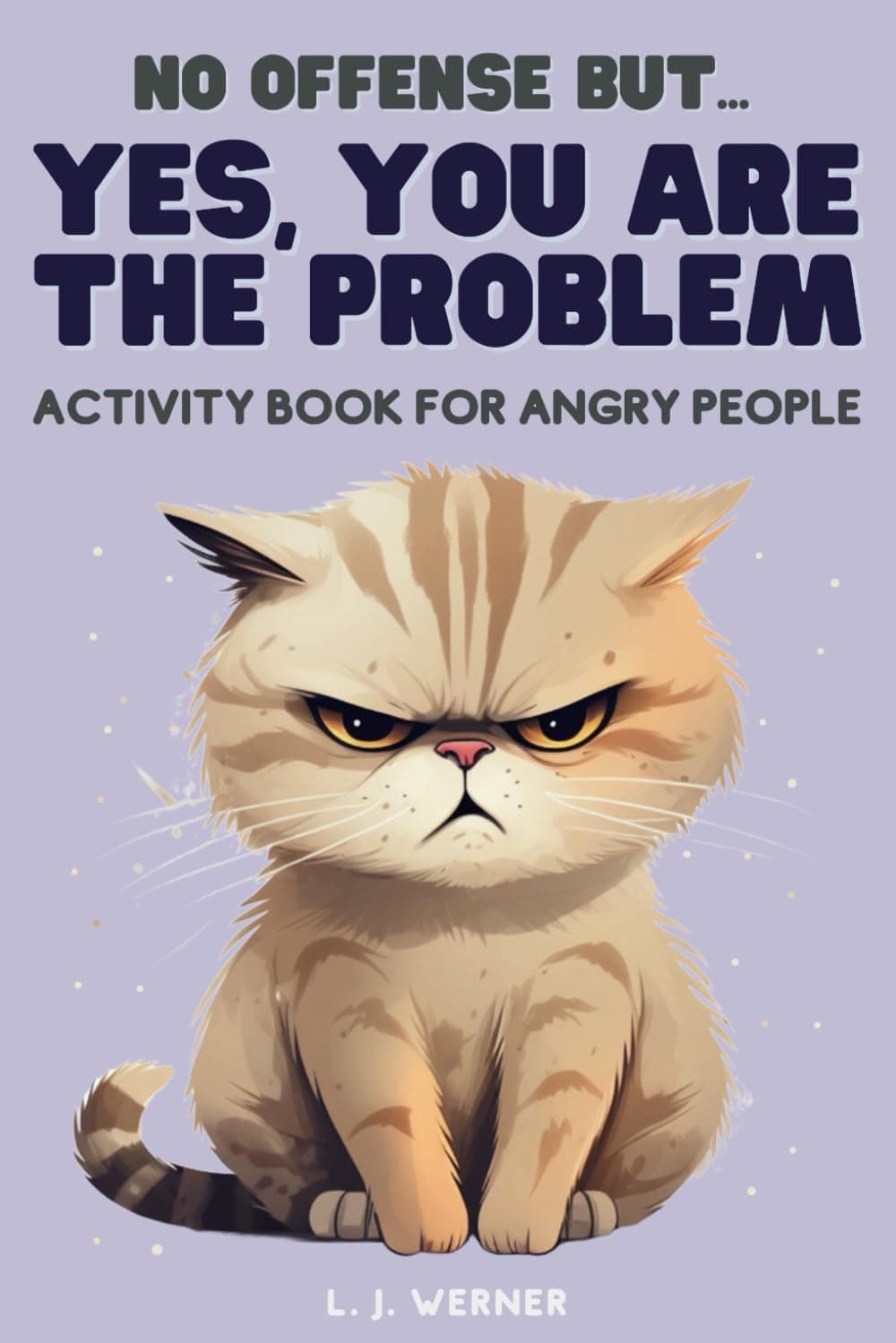 Yes you are the problem: a funny activity book for angry people (funny gag gift for friends, family and colleagues) Paperback – 5 Sept. 2023