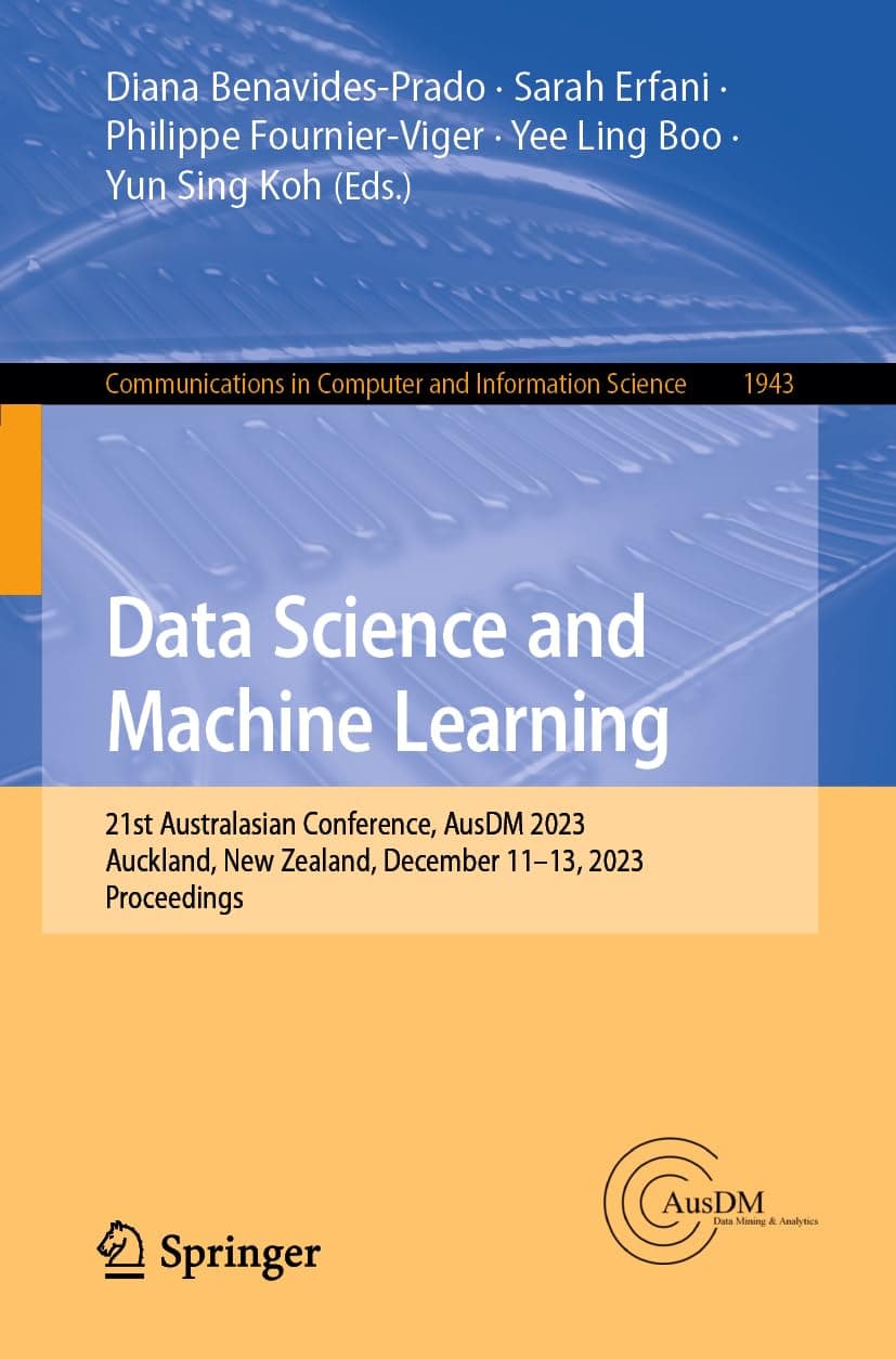 Data Science and Machine Learning: 21st Australasian Conference, AusDM 2023, Auckland, New Zealand, December 11–13, 2023, Proceedings: 1943 (Communications in Computer and Information Science)