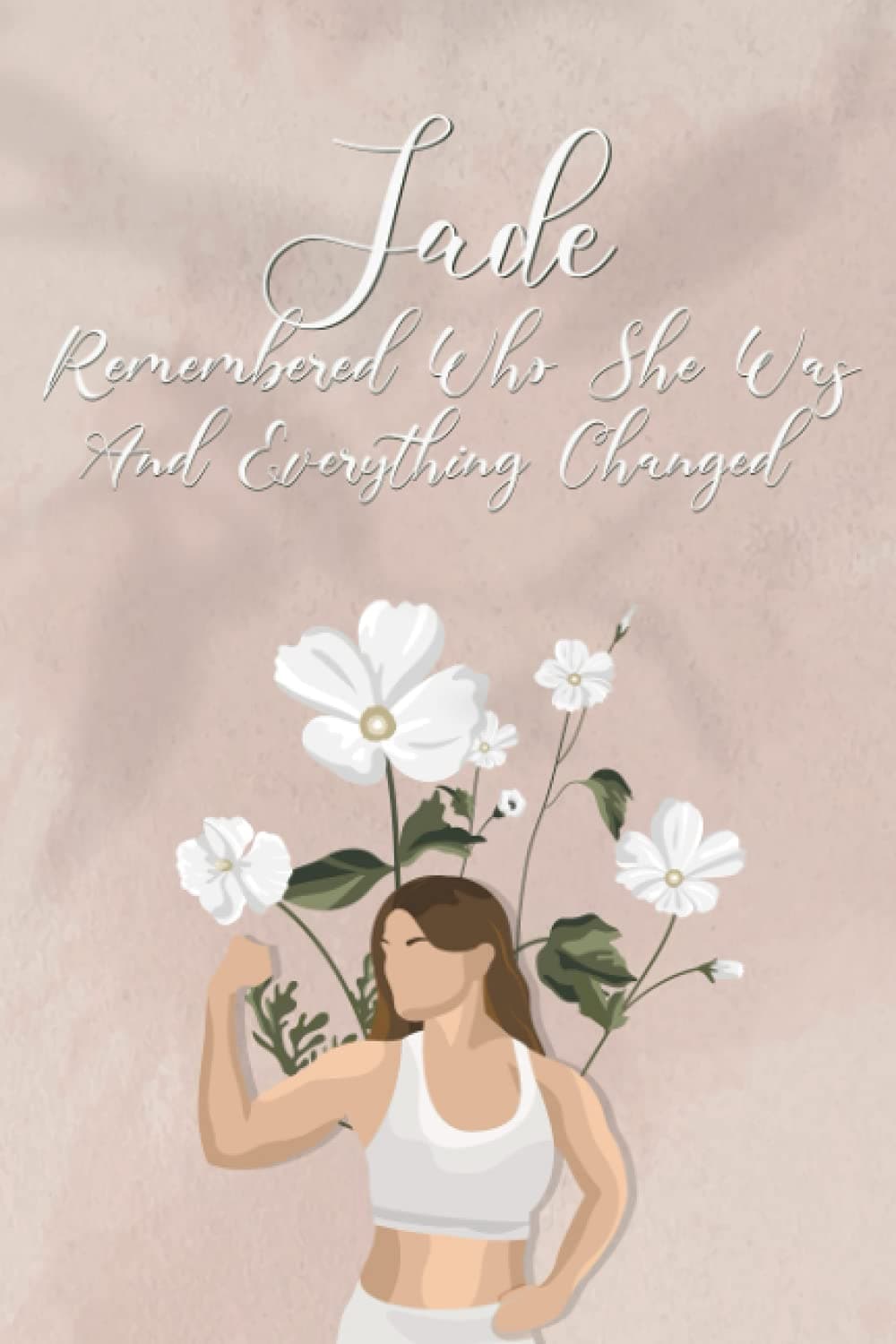 Jade remembered who she was and everything changed: Inspirational notebook diary for women | Journal to write in with 110 Lined Pages | 6 x 9 inches (Women Empowerment Journals and Notebooks)