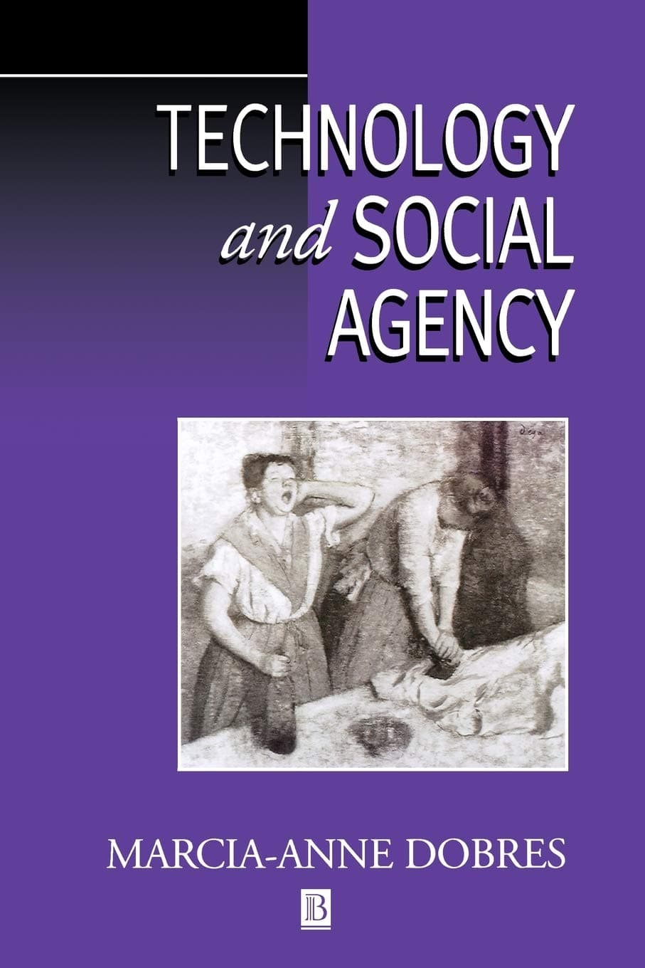 Technology and Social Agency: Outlining a Practice Framework for Archaeology (Social Archaeology) Paperback – 15 April 2000