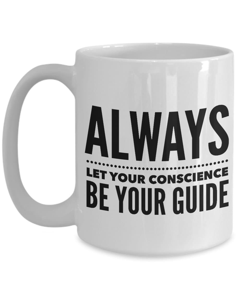 Always Let Your Conscience Be Your Guide - Inspirational - 15oz Coffee Mug - Great gift idea for BFF/Friend/Coworker/Boss/Secret Santa/birthday/Husband/Wife/girlfriend/Boyfriend (White)