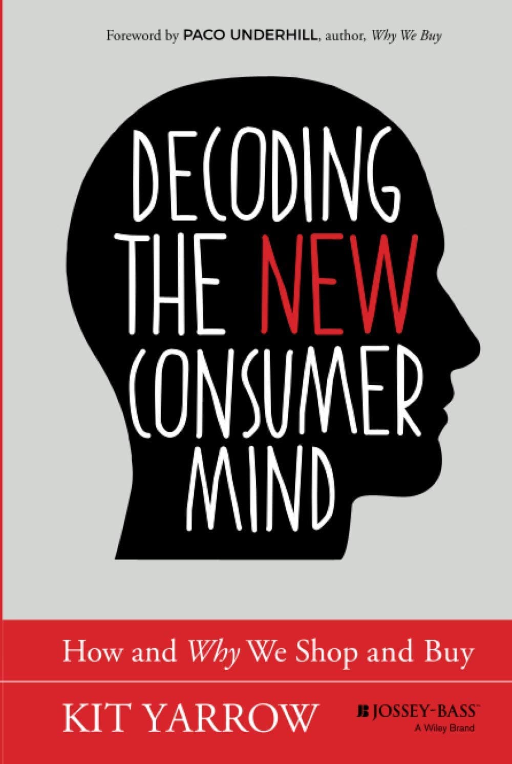 JOSSEY-BASS Decoding the New Consumer Mind: How and Why We Shop and Buy