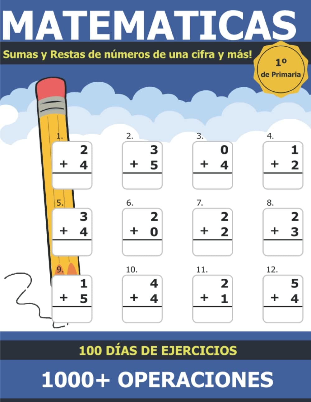Matemáticas Sumas y Restas: Libro de Práctica de Suma y Resta para Niños de 6 a 7 Años 1º de Primaria Sumas y Restas de Números de Una Cifra y Más ... Incluye Soluciones (Spanish Edition)