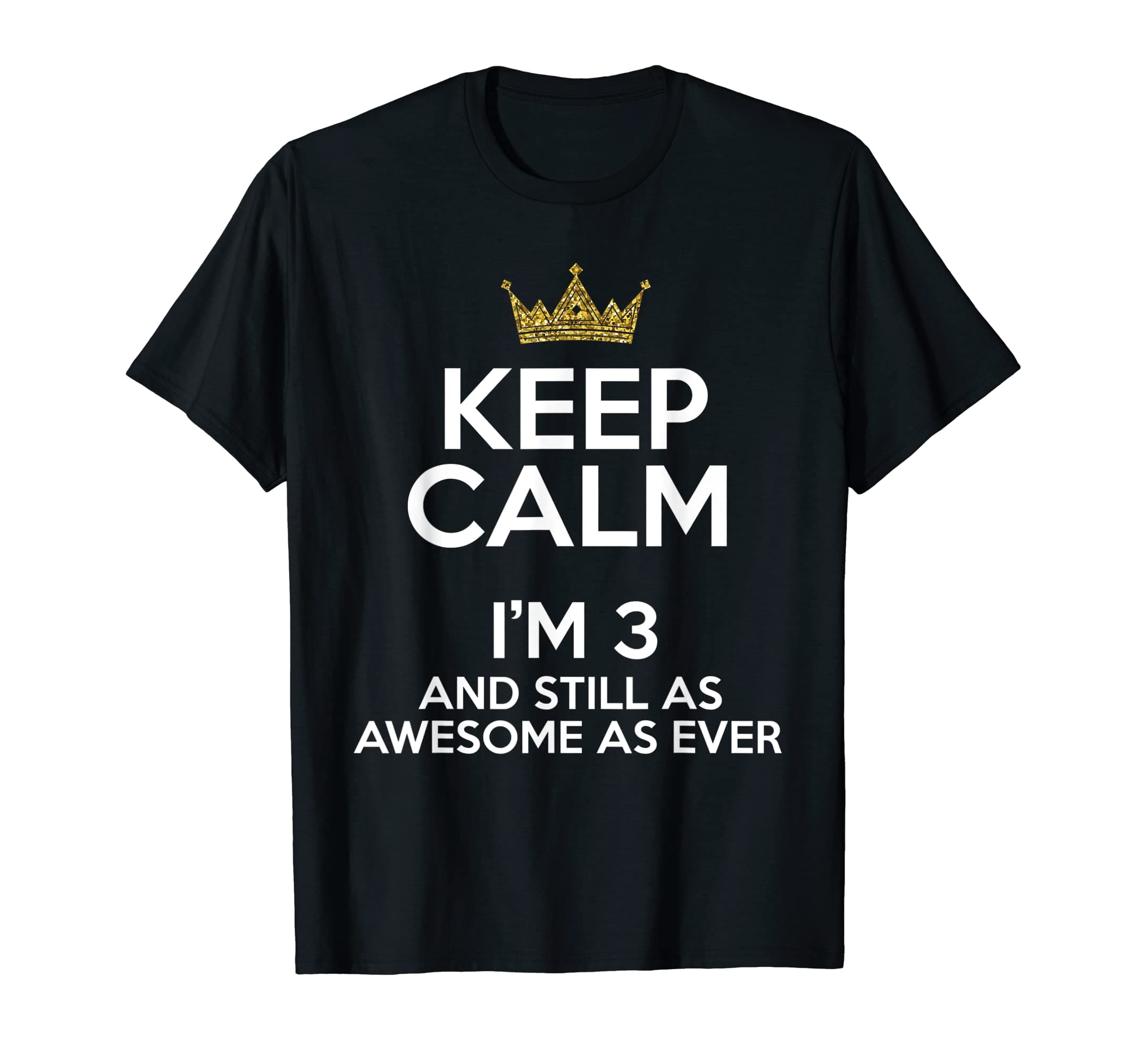 Keep Calm Funny Birthday Third BDay Happy B-DayKeep Calm I'm 3 Years Old Funny 3rd Birthday Party B-day Fun T-Shirt