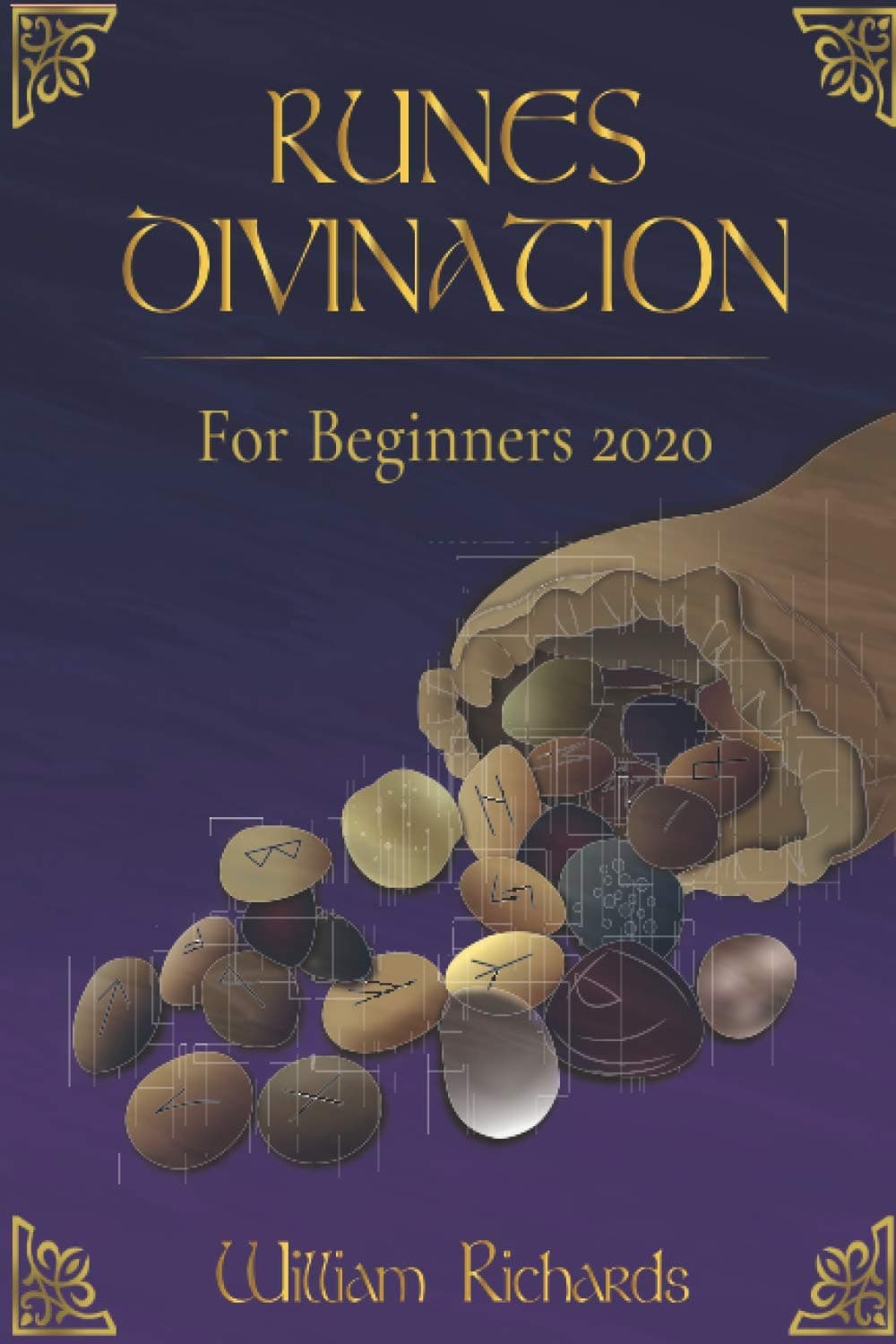 RUNES DIVINATION For Beginners 2020: Reading Runes, Magic, the Elder Futhark Runes