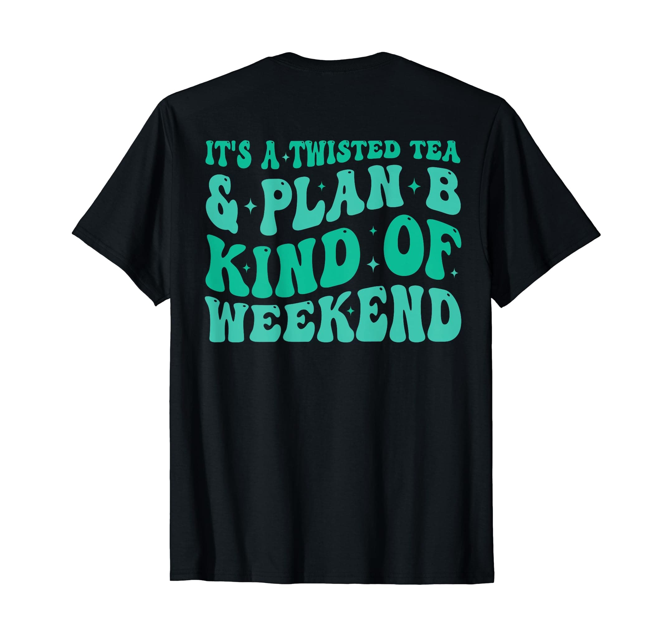 It's a twisted tea and plan b kind of weekend Funny Sayings T-Shirt