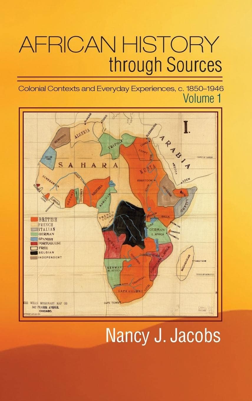 African History Through Sources: Volume 1, Colonial Contexts and Everyday Experiences, C.1850-1946
