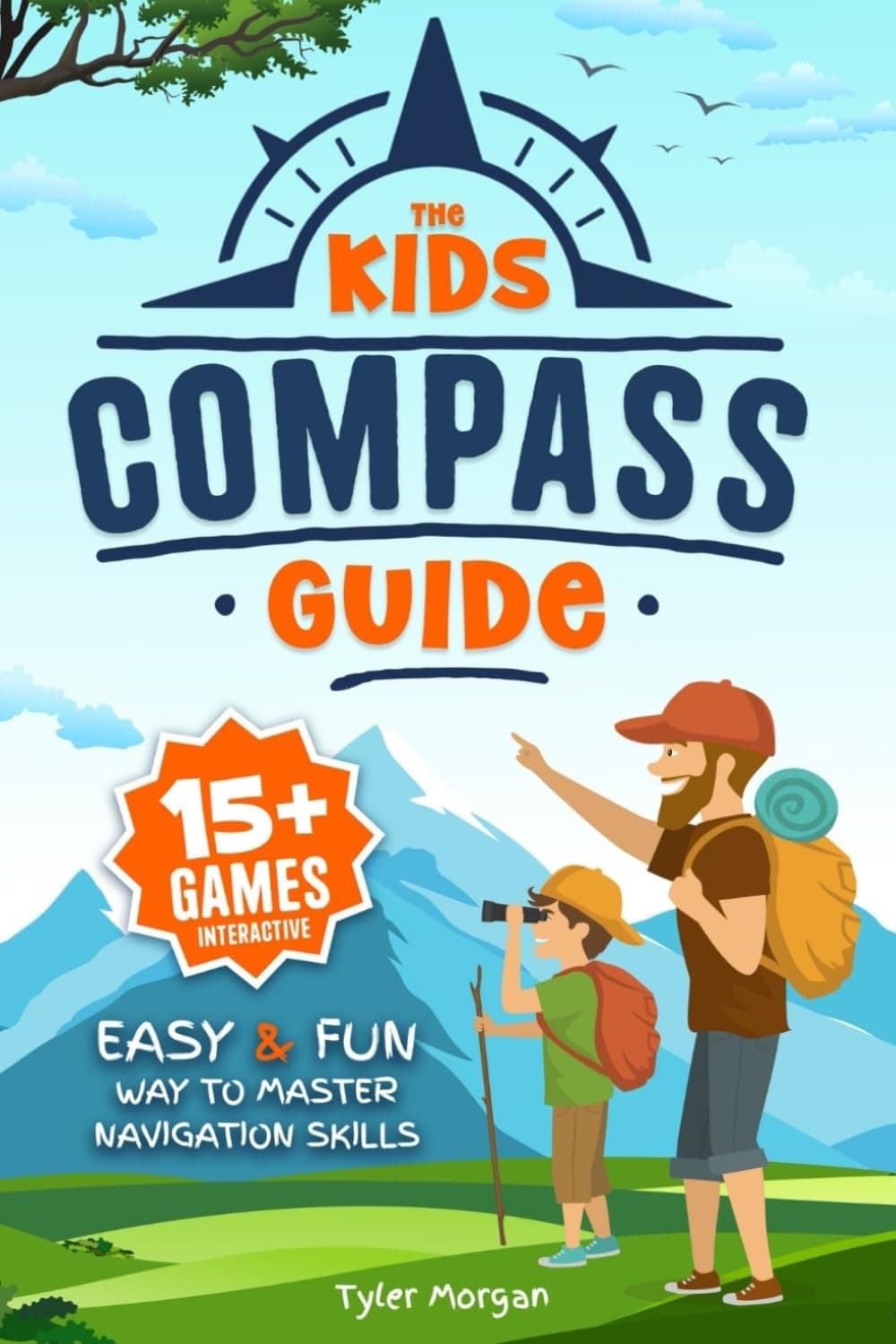 The Kids' Compass Guide: Easy & Fun Way to Master Navigation Skills | Colorful Illustrations, Quizzes, and 15+ Interactive Games to Engage Kids with Nature