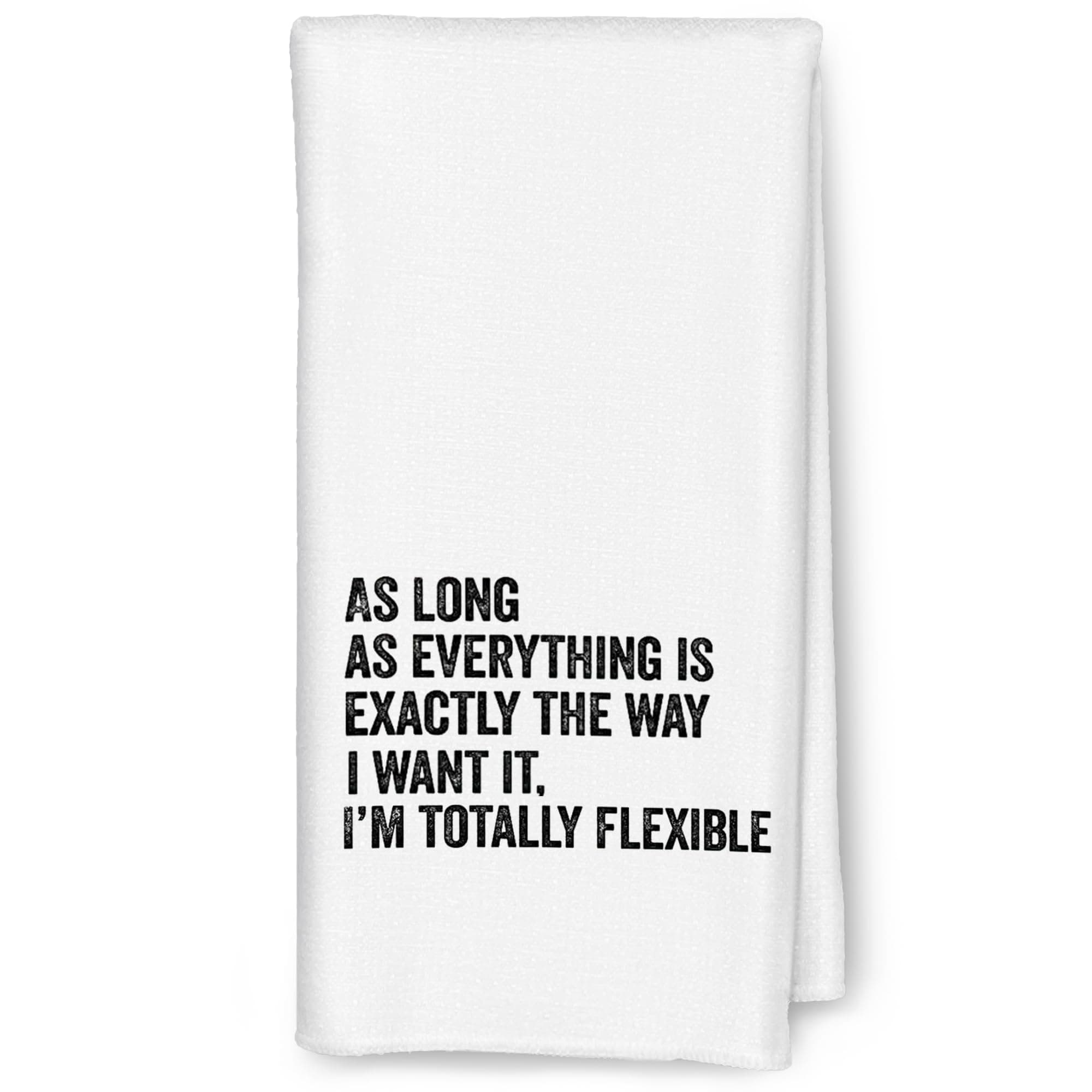 Funny Kitchen Towels - As Long As Everything is Exactly The Way I Want It I'm Totally Flexible Decorative Hand Towels for Bathroom, Funny Dish Towels for Kitchen, Sarcastic Gifts for Women