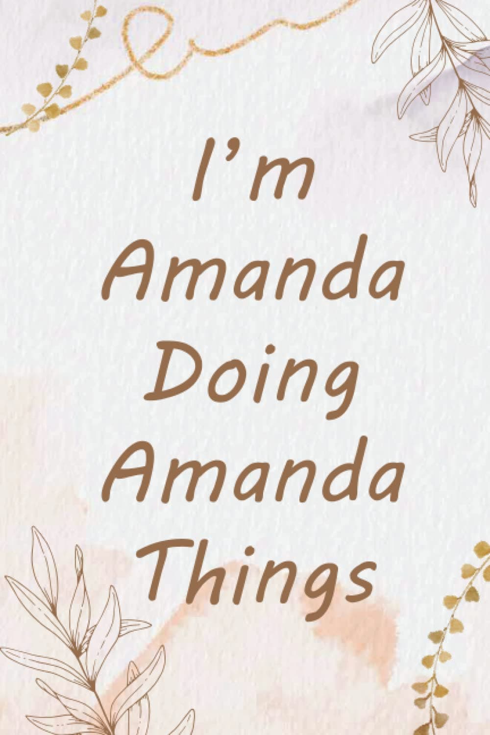 I'm Amanda Doing Amanda Things Notebook: Personalized Name Journal for Amanda notebook | Gift For Girls, Women and Girlfriend Named Amanda | Gift ... Amanda | Birthday gift for Amanda | 110 Pages