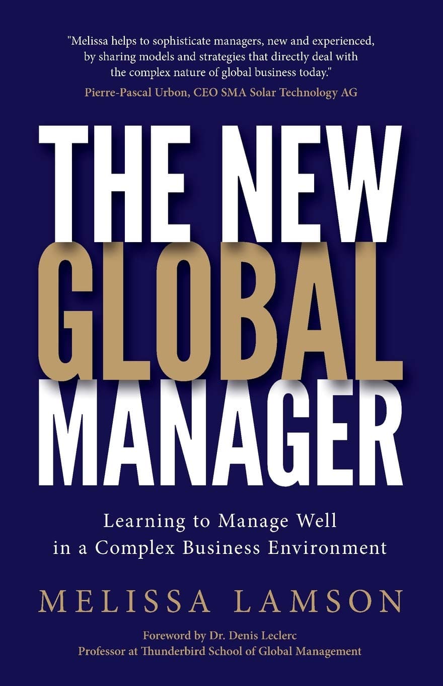 The New Global Manager: Learning to Manage Well in a Complex Business Environment