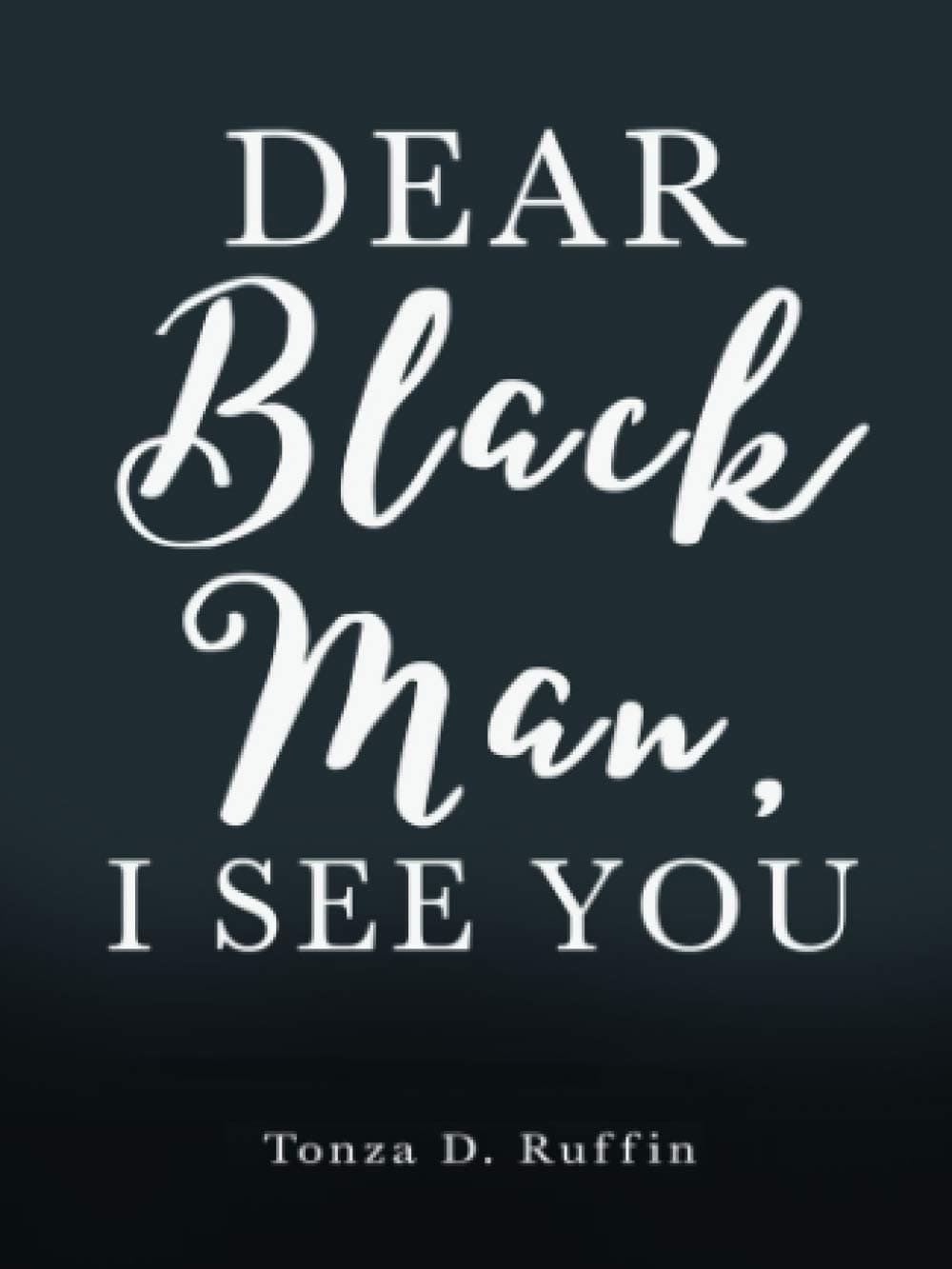 Dear Black Man, I See You