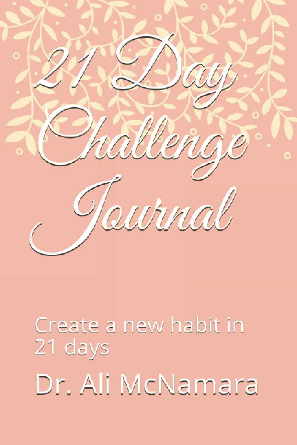 21 Day Challenge Journal: Create a new habit in 21 days