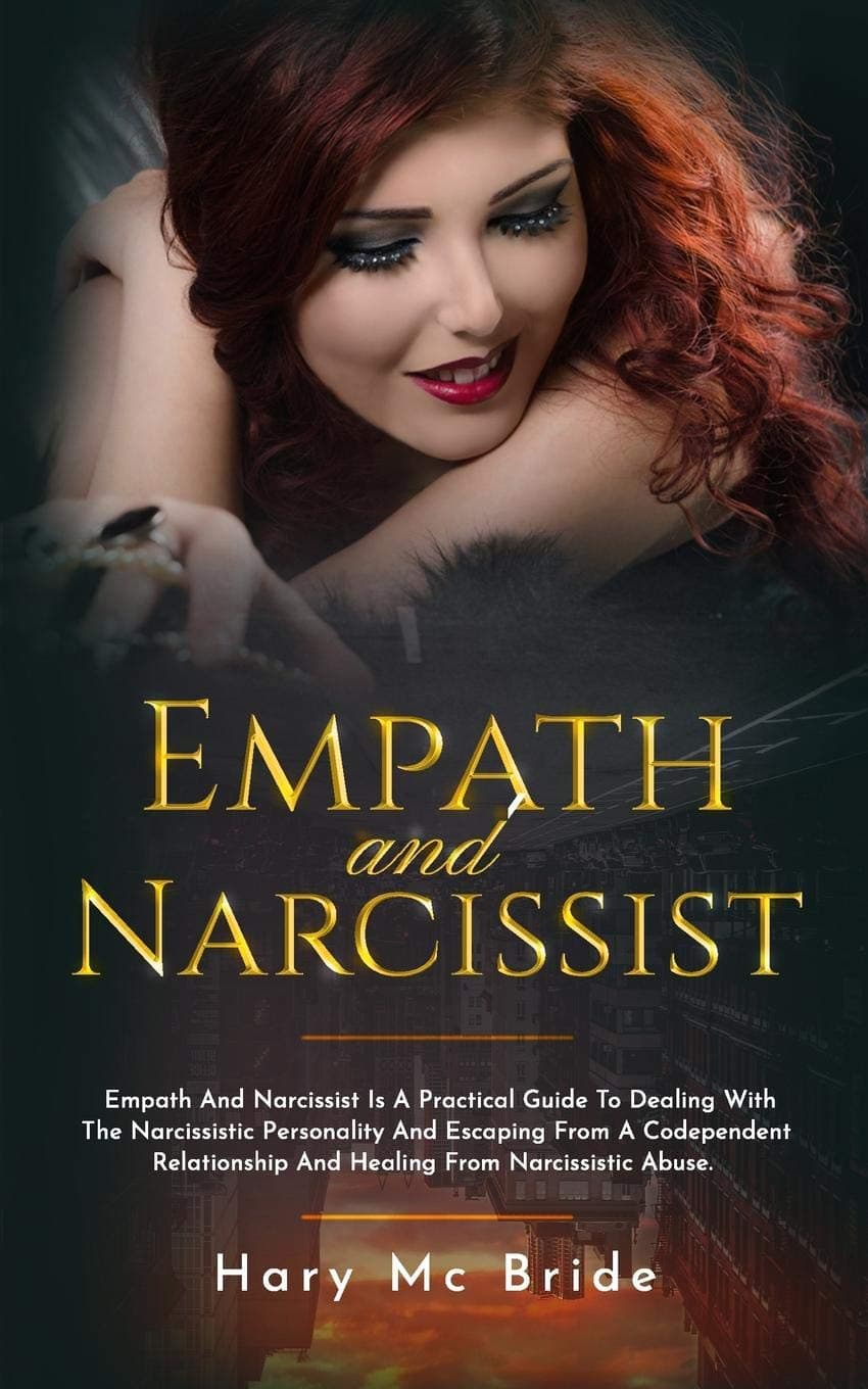 Empath And Narcissist: Empath And Narcissist Is A Practical Guide To Dealing With The Narcissistic Personality And Escaping Froma A Codependent Relationship And Healing From Narcissistic Abuse