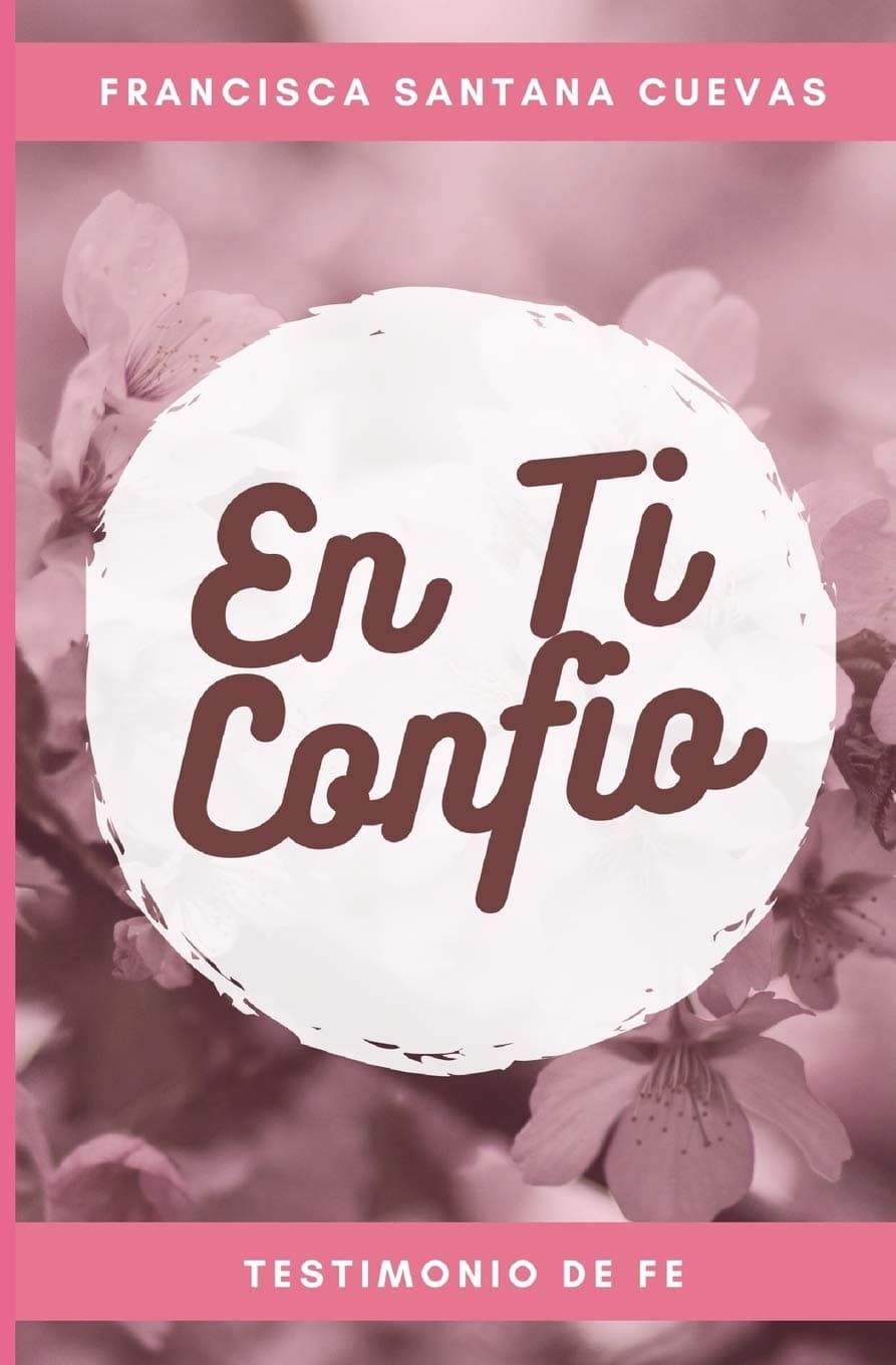 En ti confio: Un Testimonio de Fe (Spanish Edition)