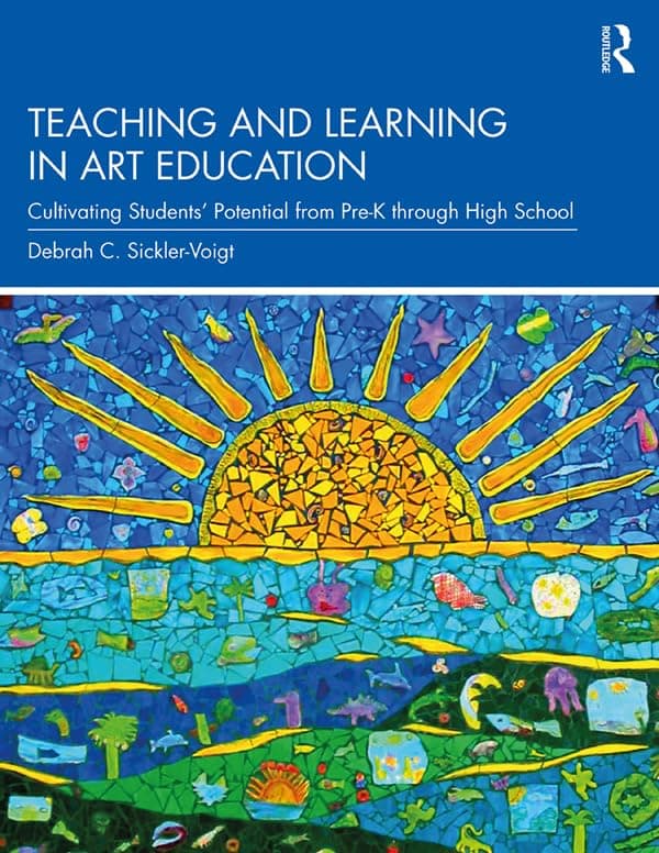Teaching and Learning in Art Education: Cultivating Students’ Potential from Pre-K through High School 1st Edition