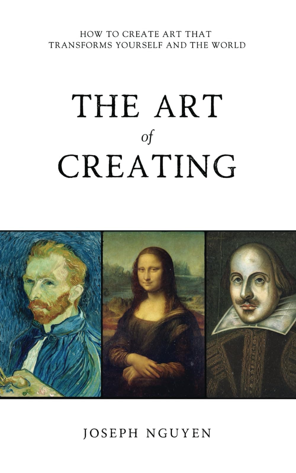 The Art of Creating: How To Create Art That Transforms Yourself And The World