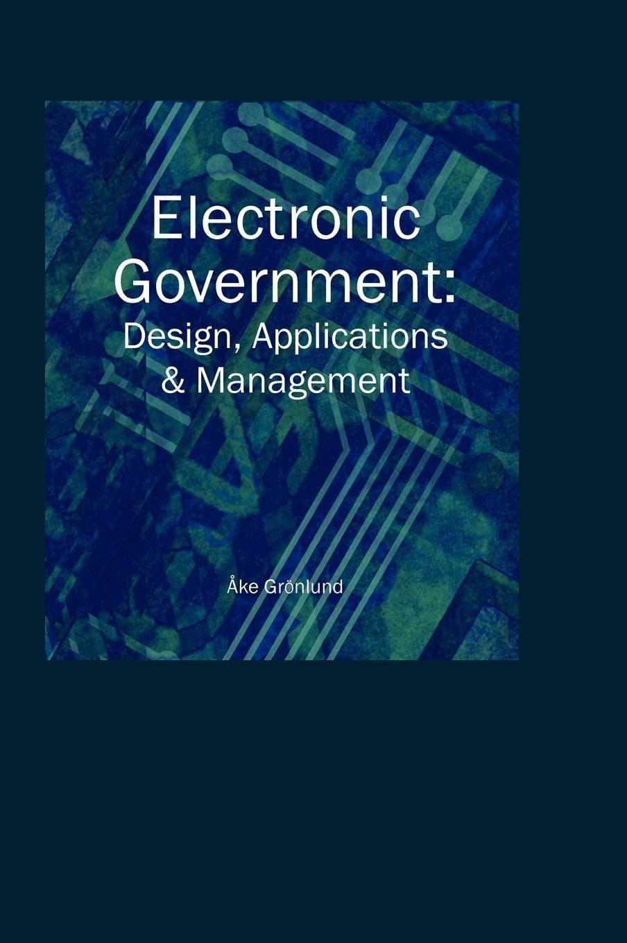 Electronic Government: Design Applications and Management