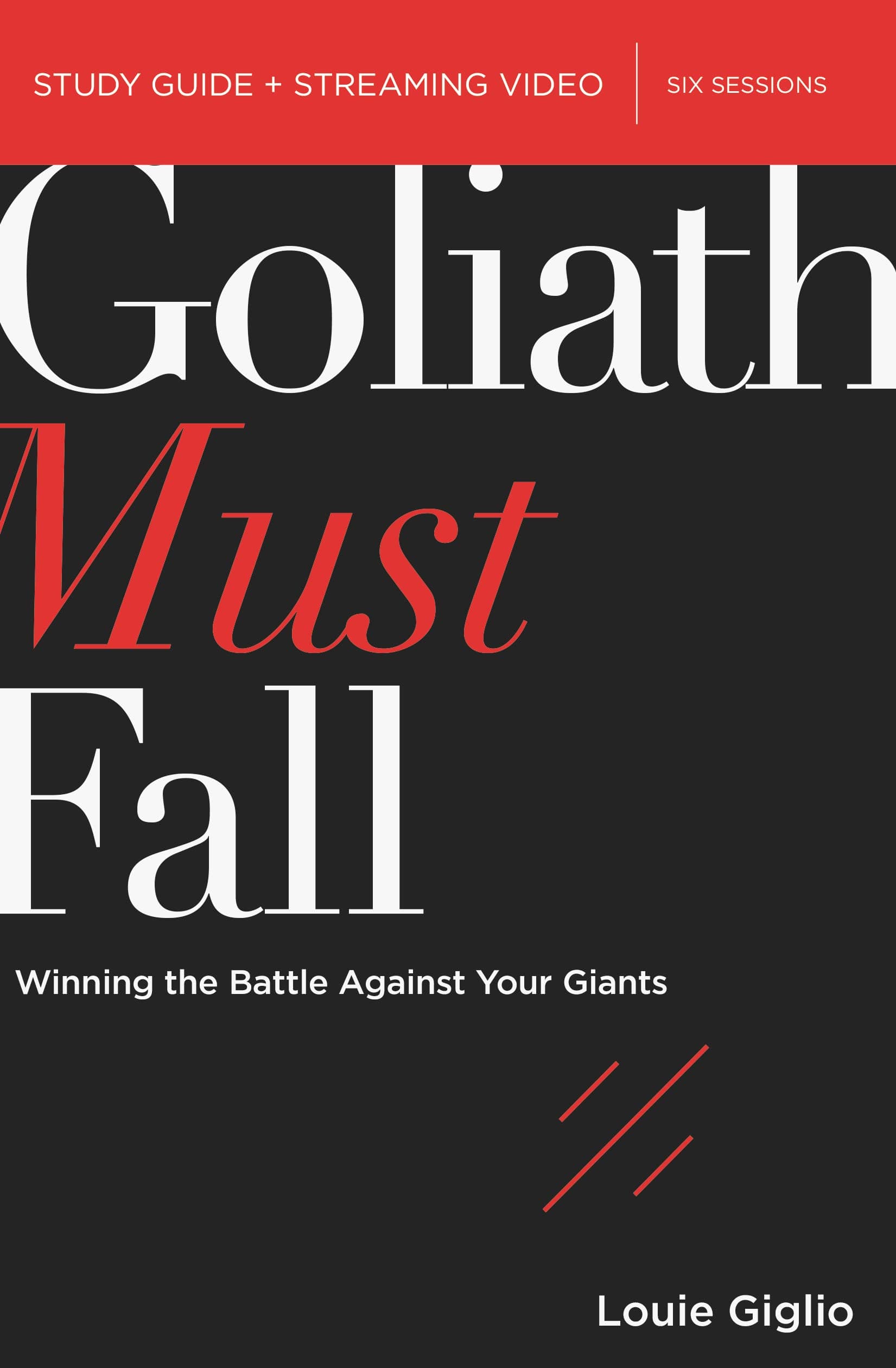 Louie GiglioGoliath Must Fall Bible Study Guide plus Streaming Video: Winning the Battle Against Your Giants