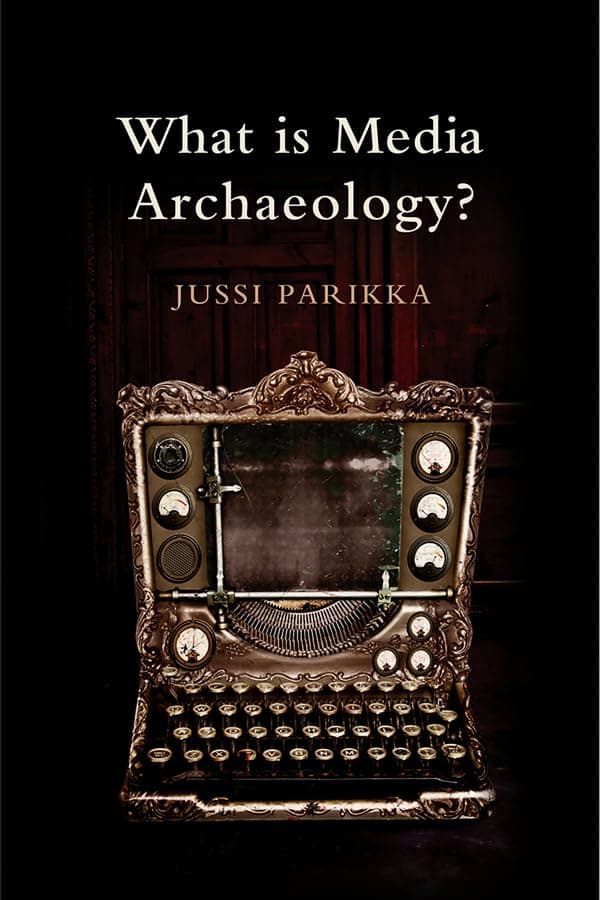 What is Media Archaeology? 1st Edition