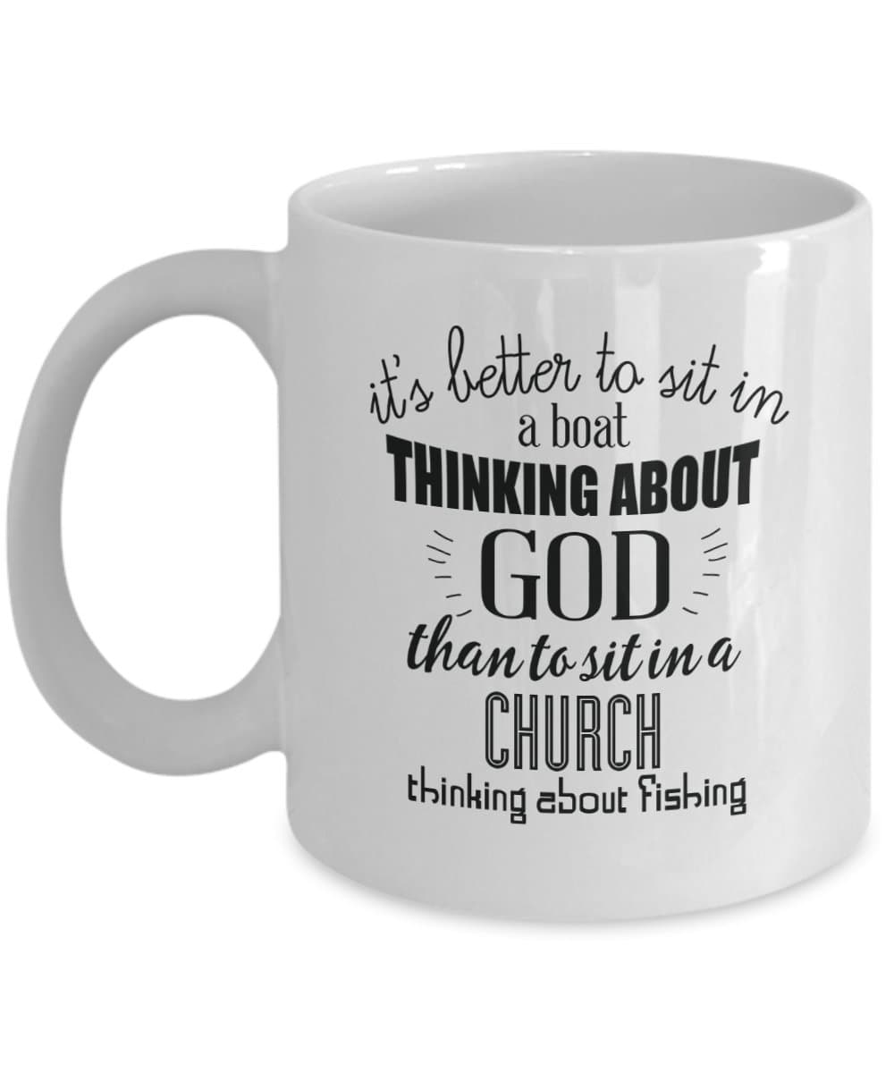 It's Better To Sit In A Boat Thinking About God Than To Sit In A Church Thinking About Fishing - Mug Fishing Coffee Angling Cup Tea Outdoors Hobbies Novelty Funny Hobby Hobbie Gift Office Cafe Fish